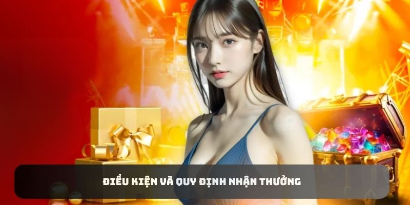 Điều kiện và quy định nhận thưởng