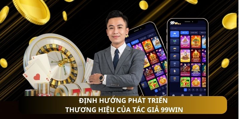 Định hướng phát triển thương hiệu của tác giả 99WIN