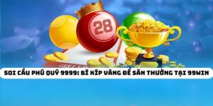 Soi Cầu Phú Quý 9999: Bí Kíp Vàng Để Săn Thưởng Tại 99WIN