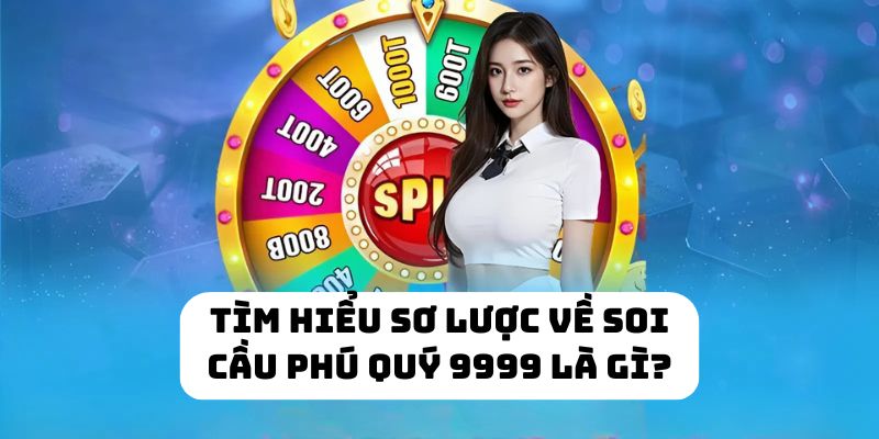Tìm hiểu sơ lược về soi cầu phú quý 9999 là gì?