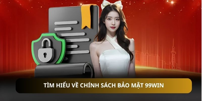Tìm hiểu về chính sách bảo mật 99WIN