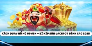 Cách Quay Nổ Hũ 99WIN – Bí Kíp Săn Jackpot Đỉnh Cao 2025