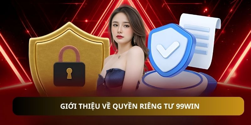 Giới thiệu về quyền riêng tư 99WIN