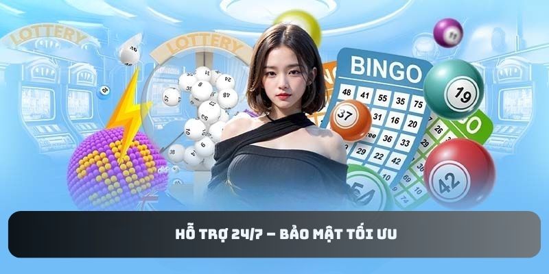 Hỗ trợ 24/7 – Bảo mật tối ưu