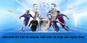 Kèo Nhà Cái Cúp FA 99WIN: Thế Giới Cá Cược Đầy Kịch Tính