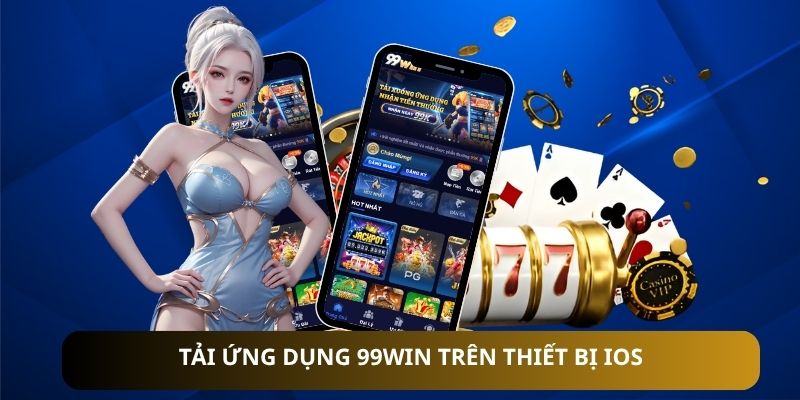 Tải ứng dụng 99WIN trên thiết bị iOS